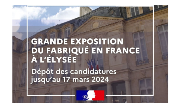 Dernière semaine pour candidater à la grande exposition du Fabriqué en France à l’Élysée